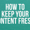 how-to-keep-your-content-fresh