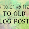 how to drive traffic to old blog posts