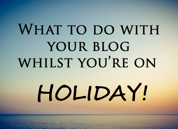 Blogging whilst you're on holiday