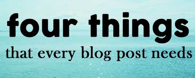 4-things-that-every-blog-post-needs