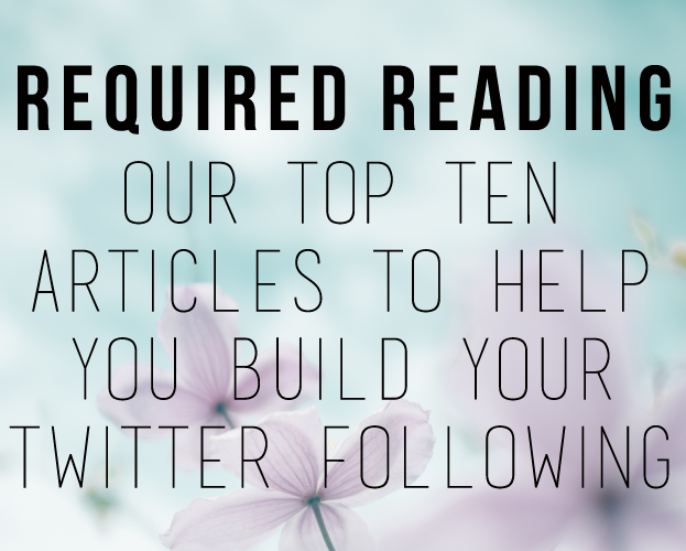 10 of Our Top Articles to Help You Build Your Twitter Following