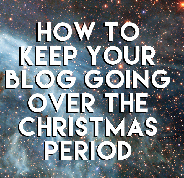 How to Keep Your Blog Going Over the Christmas Period