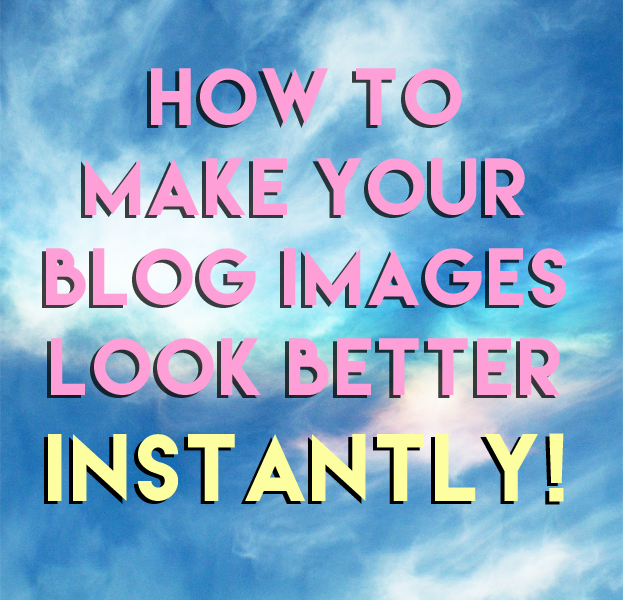 Make Your Blog Images Look Better Instantly! 