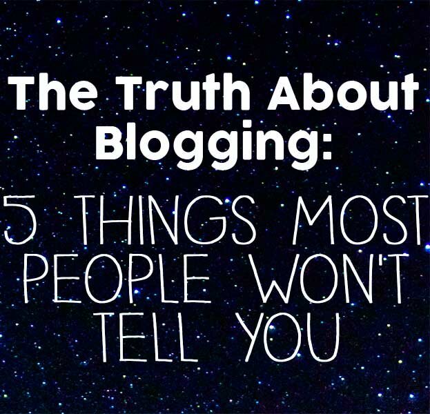 The Truth About Blogging- 5 Things Most People Won’t Tell You